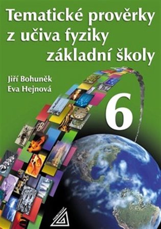 Tematické prověrky z učiva fyziky ZŠ pro 6.ročník - Jiří Bohuněk, Eva Hejnová