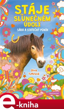 Levně Stáje ve Slunečném údolí - Sára a statečný poník - Olivia Tuffinová