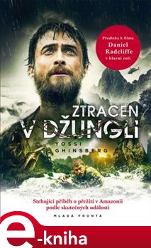 Levně Ztracen v džungli. Strhující příběh o přežití v Amazonii podle skutečných událostí - Yossi Ghinsberg