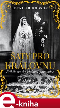 Levně Šaty pro královnu. Příběh svatby budoucí panovnice - Jennifer Robsonová