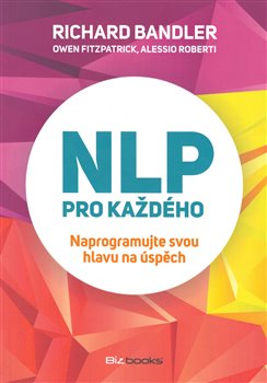 Levně NLP pro každého. Naprogramujte svou hlavu na úspěch - Richard Bandler, Alessio Roberti, Owen Fitzpatrick