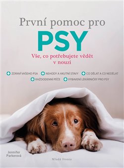 Levně První pomoc pro psy. Vše, co potřebujete vědět v nouzi - Jennifer Parkerová