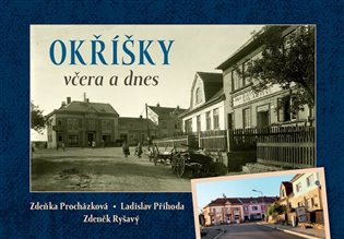 Okříšky včera a dnes - Zdeněk Ryšavý, Zdeňka Procházková, Ladislav Příhoda