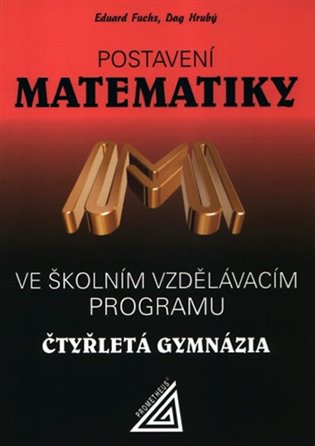 Postavení matematiky ve školním vzdělávacím programu na čtyřletá gymnázia - Eduard Fuchs, Dag Hrubý