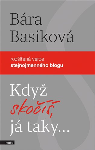 Když skočíš, já taky: Rozšířená verze stejnojmenného blogu - Bára Basiková