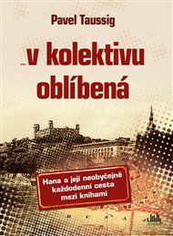 V kolektivu oblíbená: Hana a její neobyčejně každodenní cesta mezi knihami - Pavel Taussig