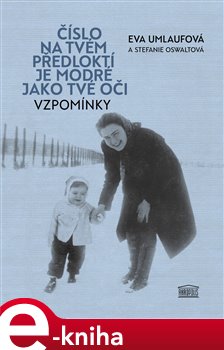 Levně Číslo na tvém předloktí je modré jako tvé oči. Vzpomínky - Eva Umlaufová, Stefanie Oswaltová