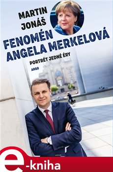 Fenomén Angela Merkelová. Portrét jedné éry - Martin Jonáš