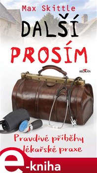 Levně Další, prosím. Pravdivé příběhy z lékařské praxe - Max Skittle