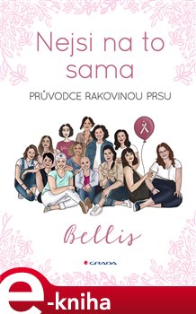 Levně Nejsi na to sama. Průvodce rakovinou prsu - Bellis