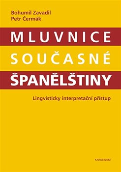 Levně Mluvnice současné španělštiny. Lingvisticky interpretační přístup - Petr Čermák, Bohumil Zavadil