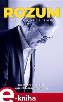 Levně Rozum proti populismu. Rozhovory Petra Fialy s přáteli o něm i o naší zemi - Petr Fiala