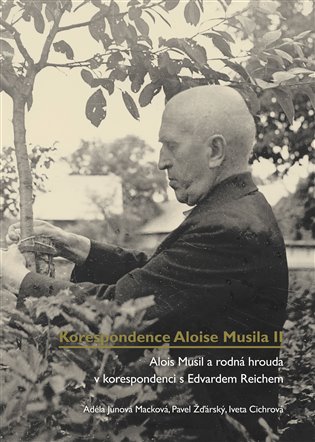 Korespondence Aloise Musila II. - Adéla Jůnová-Macková, Iveta Cichrová, Pavel Žďárský