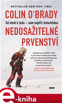 Levně Nedosažitelné prvenství. Od ohně k ledu – sám napříč Antarktidou - Colin O‘Brady