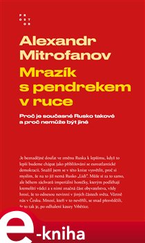 Levně Mrazík s pendrekem v ruce. Proč je současné Rusko takové a proč nemůže být jiné - Alexandr Mitrofanov