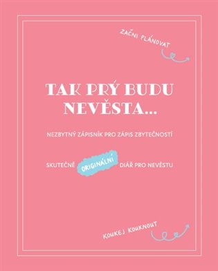 Tak prý budu nevěsta - Nezbytný zápisník pro zápis zbytečností - Věra Škvorová