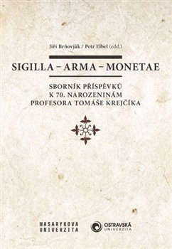 Levně Sigilla – arma – monetae. Sborník příspěvků k 70. narozeninám profesora Tomáše Krejčíka