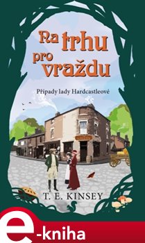 Levně Na trhu pro vraždu. Případy lady Hardcastleové - T.E. Kinsey