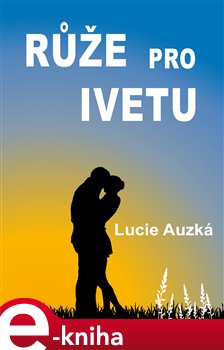 Růže pro Ivetu - Lucie Auzká