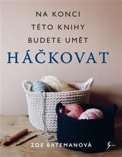 Levně Háčkování. Na konci této knihy budete umět háčkovat - Zoe Batemanová