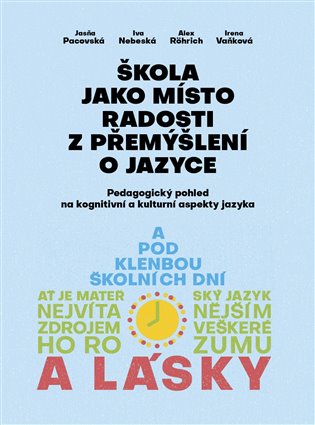 Škola jako místo radosti z přemýšlení o jazyce - Jasňa Pacovská, Iva Nebeská, Alex Rörich, Irena Vaňková