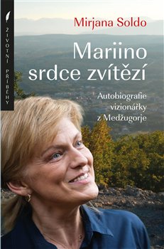Levně Mariino srdce zvítězí. Autobiografie vizionářky z Medžugorje - Mirjana Soldo