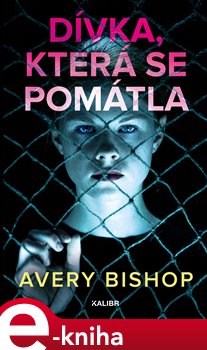Levně Dívka, která se pomátla - Avery Bishop