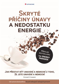 Levně Skryté příčiny únavy a nedostatku energie. Jak přestat být unavení a nemocní z toho, že jste unavení a nemocní - Steven R. Gundry