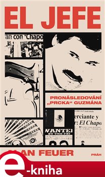 Levně El Jefe - Pronásledování „Prcka“ Guzmána - Alan Feuer