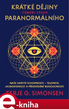 Levně Krátké dějiny (téměř) všeho paranormálního. Naše skryté schopnosti – telepatie, jasnovidnost a předvídání budoucnosti - Terje G. Simonsen