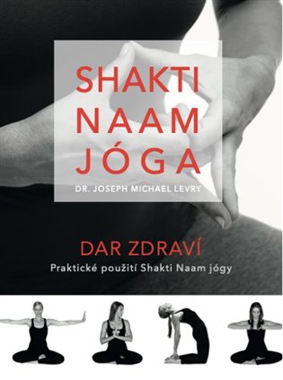 Shakti Naam jóga - Dar zdraví - Joseph Michael Levry