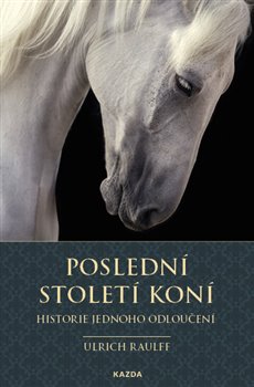Poslední století koní - Historie jednoho odloučení koupíte na Kosmas.cz