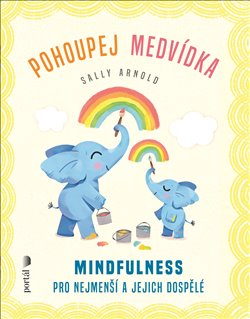 Levně Pohoupej medvídka. Mindfulness pro nejmenší a jejich dospělé - Sally Arnold