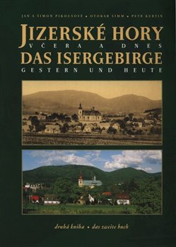 Levně Jizerské hory včera a dnes / Das Isergebirge Gestern und Heute. II. - Šimon Pikous, Jan Pikous, Petr Kurtin, Otokar Simm