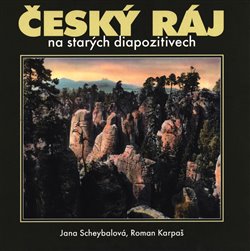 Levně Český ráj na starých diapozitivech - Jana Scheybalová