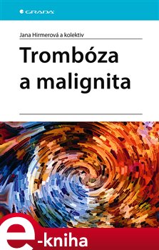 Levně Trombóza a malignita - kolektiv, Jana Hirmerová