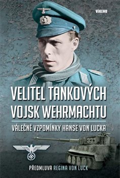 Levně Velitel tankových vojsk wehrmachtu. Válečné vzpomínky Hanse von Lucka - Hans von Luck