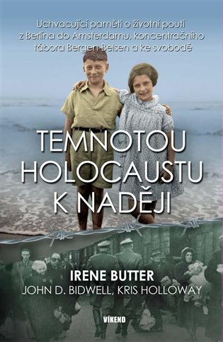 Temnotou holocaustu k naději - Irene Butter, Bidwell John D., Kris Holloway