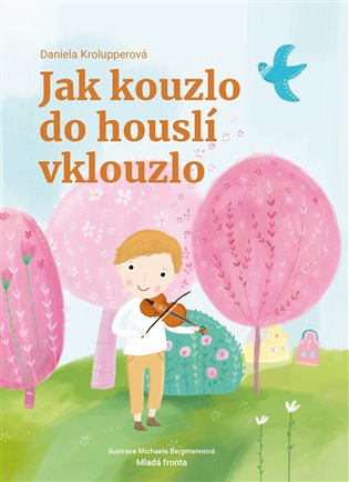 Jak kouzlo do houslí vklouzlo - Daniela Krolupperová