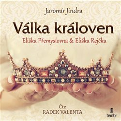 Levně Válka královen. Eliška Přemyslovna a Eliška Rejčka - Jaromír Jindra