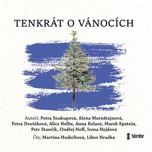 Tenkrát o Vánocích - Alena Mornštajnová, Petra Dvořáková, Petra Soukupová, Anna Bolavá, Alice Nellis, Marek Epstein, Petr Stančík, Ondřej Neff, Irena Hejdová