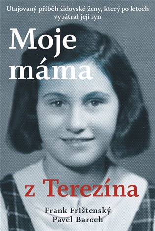 Moje máma z Terezína - Pavel Baroch, Frank Frištenský