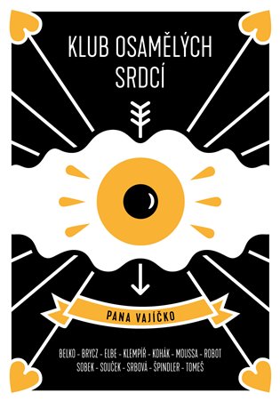 Klub osamělých srdcí pana vajíčko - Tomáš Belko, Pavel Brycz, Lenka Elbe, Oto Klempíř, Jakub Kohák, Iva Hadj Moussa, robot Franz, Pavel Sobek, Ondřej Souček, Jitka Bret Srbová, Pavel Tomeš