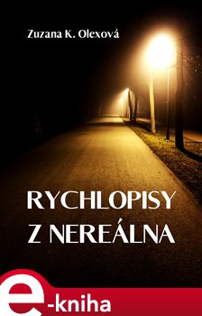 Rychlopisy z nereálna - Zuzana K. Olexová