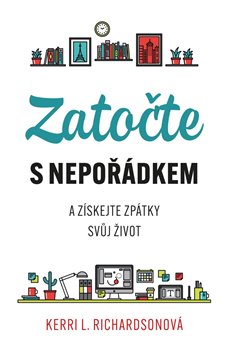 Levně Zatočte s nepořádkem. a získejte zpátky svůj život - Kerri Richardsonová