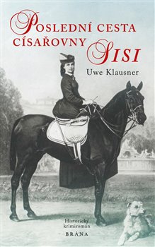 Levně Poslední cesta císařovny Sisi - Uwe Klausner