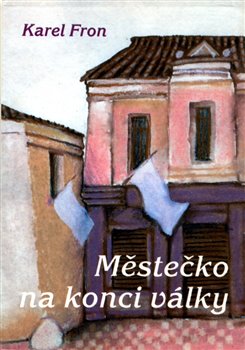 Levně Městečko na konci války - Karel Fron
