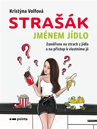 Strašák jménem jídlo: Zaměřeno na strach z jídla a na přístup k vlastnímu já - Kristýna Volfová