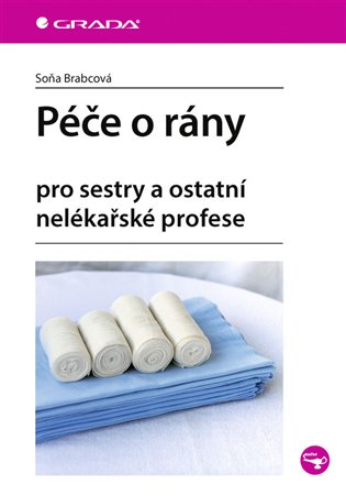 Péče o rány: pro sestry a ostatní nelékařské profese - Soňa Brabcová