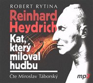 Reinhard Heydrich - Kat, který miloval hudbu - Robert Rytina